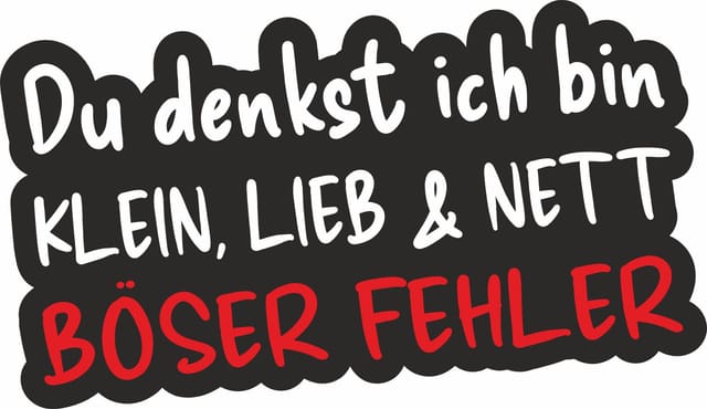 Hermann Schütz Autoaufkleber Du denkst ich bin klein, lieb & nett. Böser Fehler 14 x 11 cm