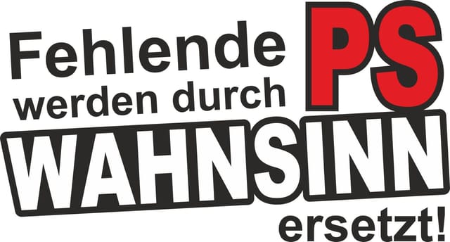 Hermann Schütz Aufkleber Fehlende PS werden durch Wahnsinn ersetzt!